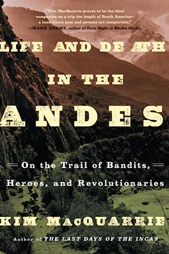 Life and Death in the Andes On the Trail of Bandits, Heroes, and Revolutionarie [Paperback]