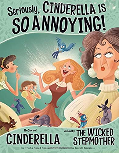 Seriously, Cinderella Is SO Annoying!: The Story of Cinderella as Told by the Wi [Paperback]