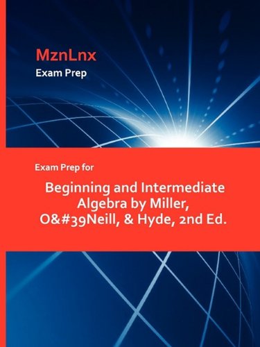 Exam Prep For Beginning And Intermediate Algebra By Miller, O&39neill, & Hyde,  [Paperback]