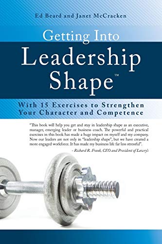 Getting Into Leadership Shape With 15 Exercises To Strengthen Your Character An [Paperback]