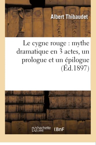 Le Cygne Rouge Mythe Dramatique En 3 Actes, Un Prologue Et Un Epilogue (french  [Paperback]