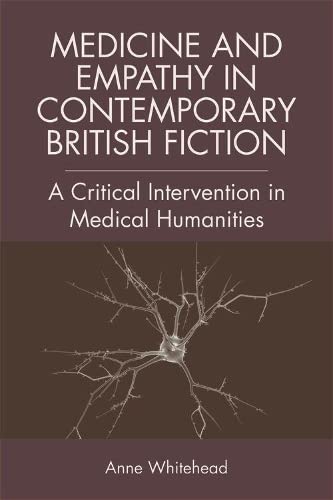 Medicine and Empathy in Contemporary British Fiction An Intervention in Medical [Hardcover]