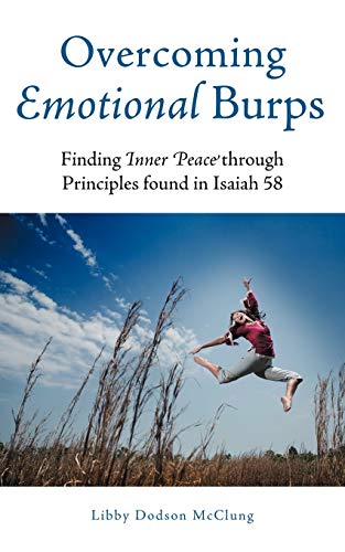 Overcoming Emotional Burps Finding Inner Peace Through Principles Found In Isai [Paperback]