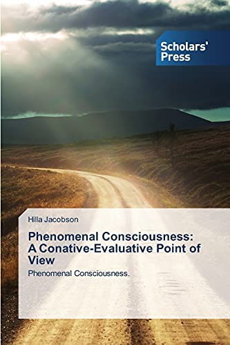 Phenomenal Consciousness  A Conative-Evaluative Point Of Vie Phenomenal Consc [Paperback]