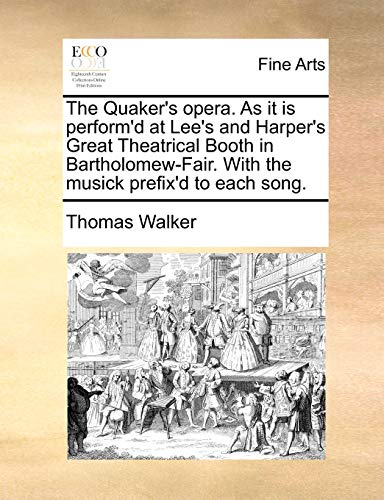 Quaker's Opera As It Is Perform'D at Lee's and Harper's Great Theatrical Booth i [Paperback]