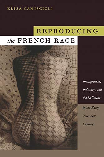 Reproducing The French Race Immigration, Intimacy, And Embodiment In The Early  [Paperback]