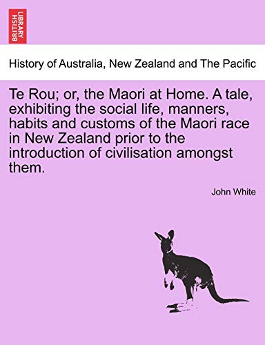 Te Rou or, the Maori at Home. A tale, exhibiting the social life, manners, habi [Paperback]