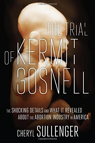 The Trial Of Kermit Gosnell The Shocking Details And What It Revealed About The [Paperback]