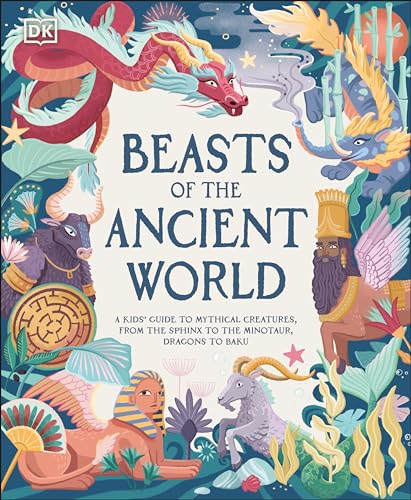 Beasts of the Ancient World: A Kids Guide to Mythical Creatures, from the Sphin [Hardcover]