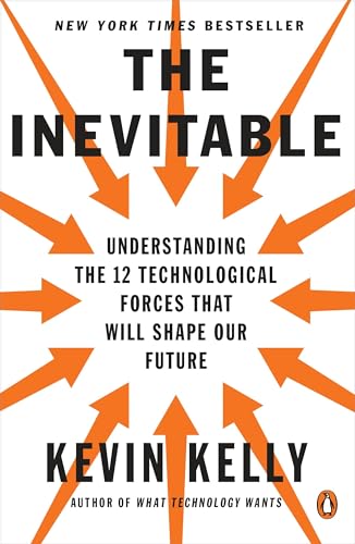 The Inevitable: Understanding the 12 Technological Forces That Will Shape Our Fu [Paperback]