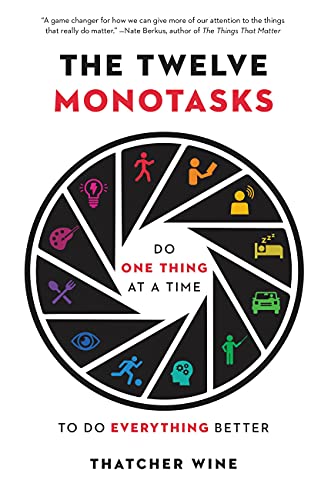 The Twelve Monotasks: Do One Thing at a Time to Do Everything Better [Hardcover]