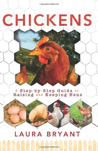 Chickens: A Step-By-Step Guide To Raising And Keeping Hens [Paperback]