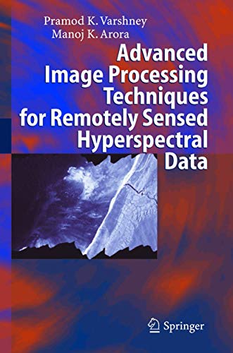 Advanced Image Processing Techniques for Remotely Sensed Hyperspectral Data [Hardcover]