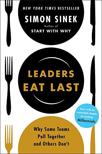 Leaders Eat Last: Why Some Teams Pull Together and Others Don't [Paperback]