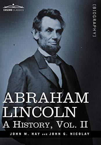 Abraham Lincoln A History, Vol.Ii (in 10 Volumes) [Hardcover]