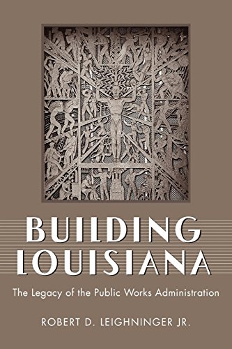 Building Louisiana The Legacy Of The Public Works Administration [Paperback]