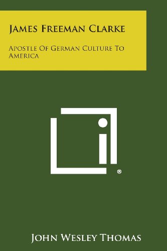 James Freeman Clarke  Apostle of German Culture to America [Paperback]