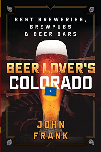 Beer Lover's Colorado: Best Breweries, Brewpubs and Beer Bars [Paperback]