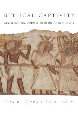 Biblical Captivity Aggression and Oppression in the Ancient World [Paperback]