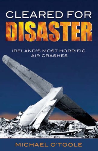 Cleared For Disaster Ireland's Most Horrific Air Crashes [Paperback]