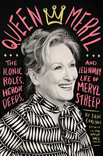 Queen Meryl: The Iconic Roles, Heroic Deeds, and Legendary Life of Meryl Streep [Hardcover]