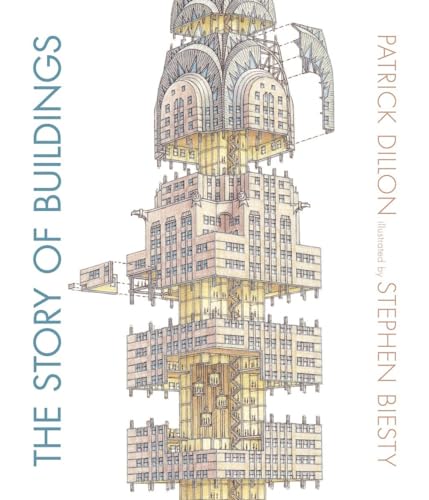 The Story of Buildings: From the Pyramids to the Sydney Opera House and Beyond [Hardcover]