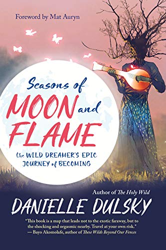 Seasons of Moon and Flame: The Wild Dreamers Epic Journey of Becoming [Paperback]