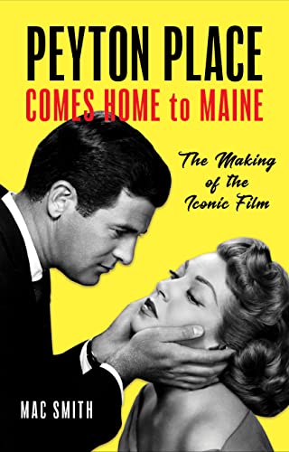 Peyton Place Comes Home to Maine: The Making of the Iconic Film [Hardcover]