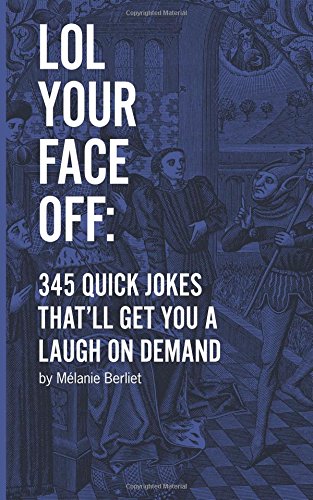 Lol Your Face Off 345 Quick Jokes That'll Get You A Laugh On Demand [Paperback]