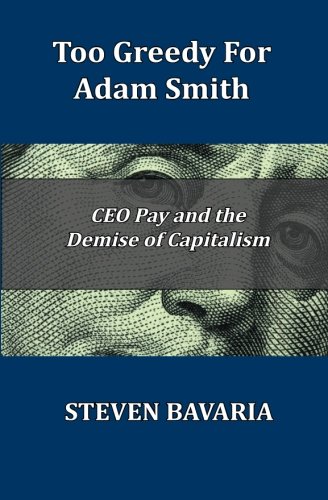 Too Greedy For Adam Smith Ceo Pay And The Demise Of Capitalism [Paperback]