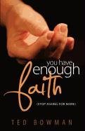 You Have Enough Faith Stop Asking For More [Paperback]