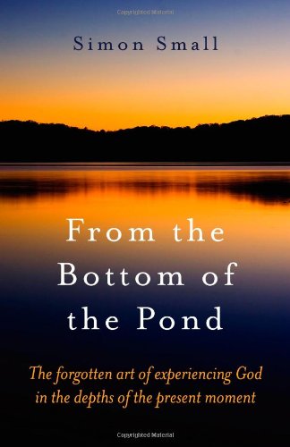 From the Bottom of the Pond: The Forgotten Art of Experiencing God in the Depths [Paperback]