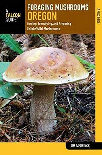 Foraging Mushrooms Oregon: Finding, Identifying, and Preparing Edible Wild Mushr [Paperback]