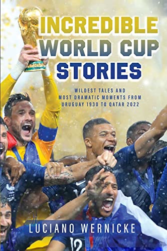 Incredible World Cup Stories: Wildest Tales and Most Dramatic Moments from Urugu [Paperback]