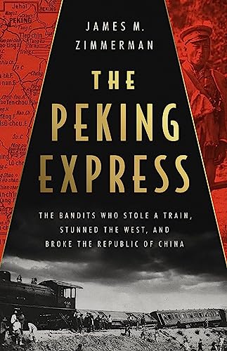 The Peking Express: The Bandits Who Stole a Train, Stunned the West, and Broke t [Hardcover]