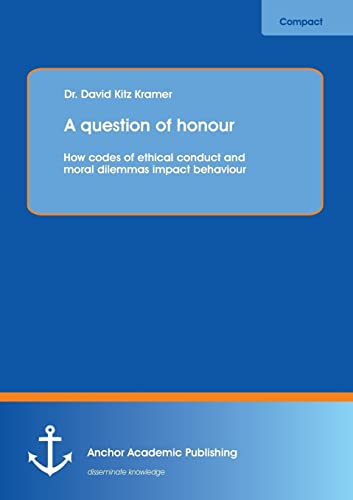 A Question Of Honour Ho Codes Of Ethical Conduct And Moral Dilemmas Impact Beh [Paperback]