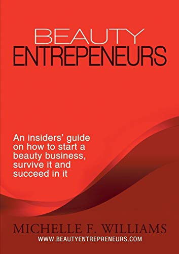 Beauty Entrepreneurs An Insiders' Guide On Ho To Start A Beauty Business, Surv [Paperback]