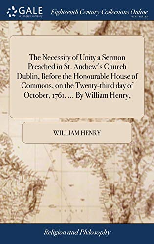 Necessity of Unity a Sermon Preached in St. Andre's Church Dublin, Before the H [Hardcover]