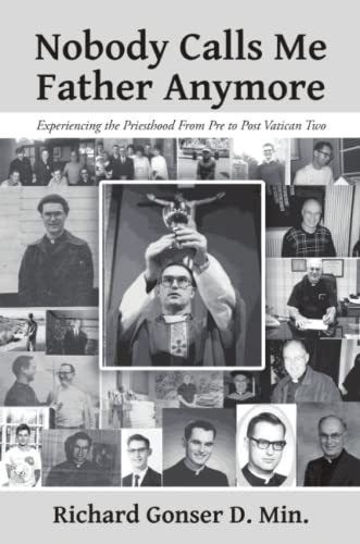 Nobody Calls Me Father Anymore Experiencing The Priesthood From Pre To Post Vat [Paperback]