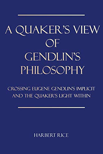 Quaker's Vie of Gendlin's Philosophy  Crossing Eugene Gendlin's Implicit and t [Paperback]