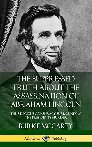 Suppressed Truth about the Assassination of Abraham Lincoln  The Religious Cons [Hardcover]