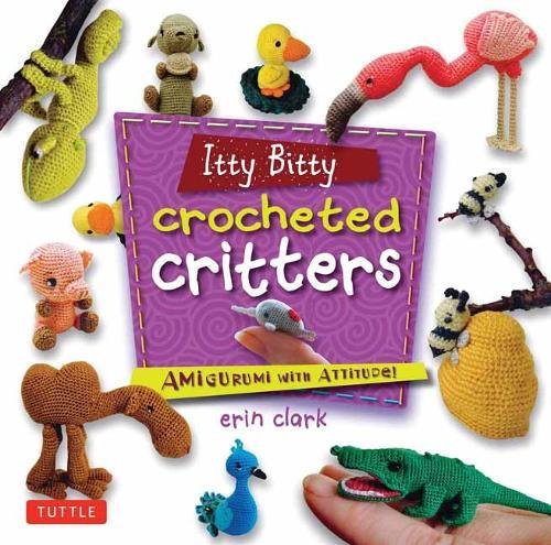 Itty Bitty Crocheted Critters Amigurumi ith Attitude [Paperback]