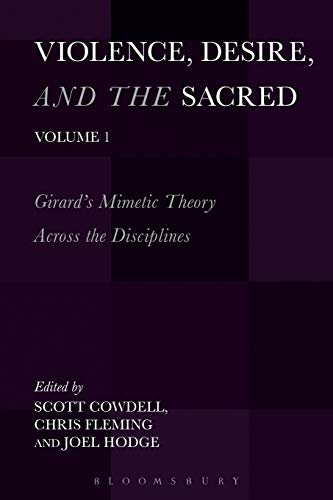 Violence, Desire, and the Sacred, Volume 1 Girard's Mimetic Theory Across the D [Paperback]