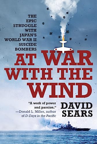 At War with the Wind: The Epic Struggle with Japan's World War II Suicide Bomber [Paperback]