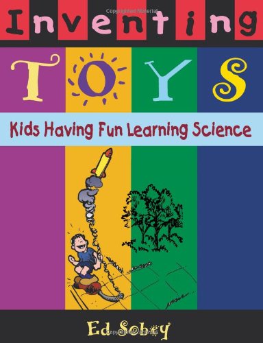 Inventing Toys: Kids Having Fun Learning Science [Paperback]