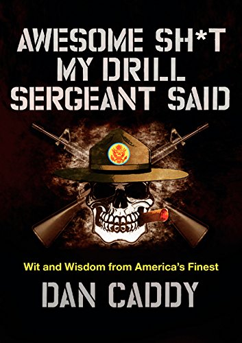 Awesome Sh*t My Drill Sergeant Said: Wit And