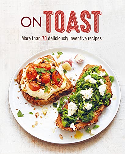 On Toast: More than 70 deliciously inventive recipes [Hardcover]