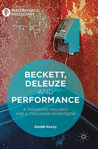 Beckett, Deleuze and Performance: A Thousand Failures and A Thousand Inventions [Hardcover]