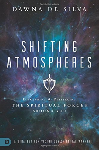 Shifting Atmospheres: Discerning And Displacing The Spiritual Forces Around You [Paperback]