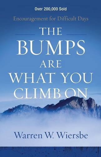 The Bumps Are What You Climb On: Encouragement For Difficult Days [Paperback]